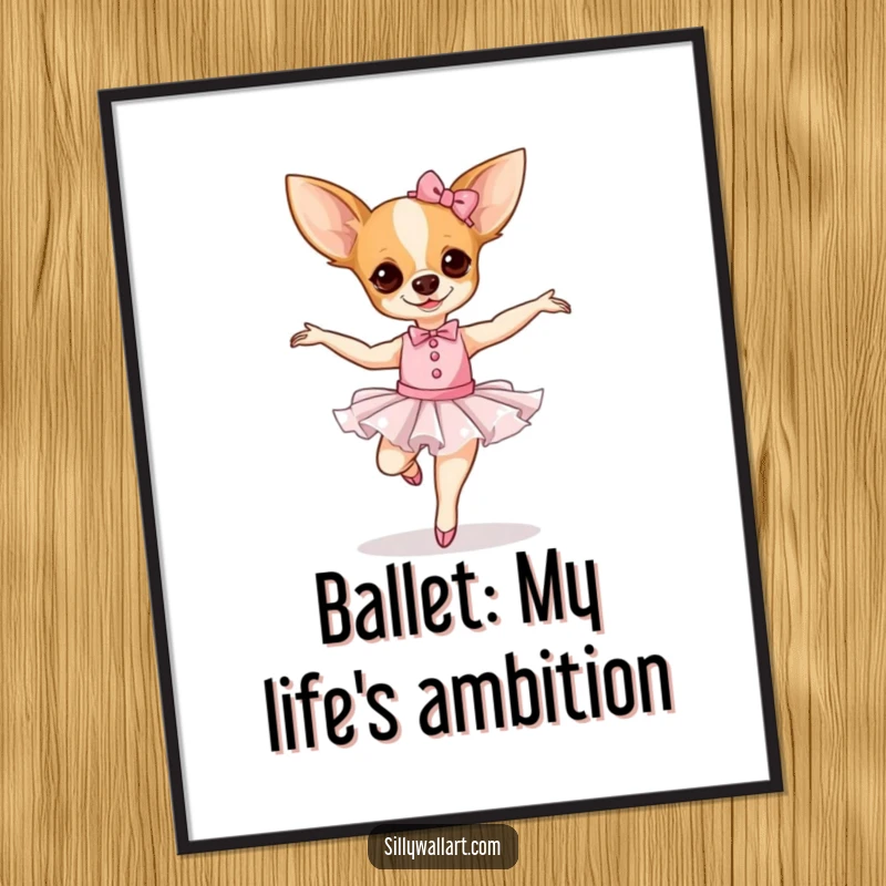 Funny Chihuahua Ballerina Poster artwork of a dog in a tutu attempting a pirouette with comical instability.