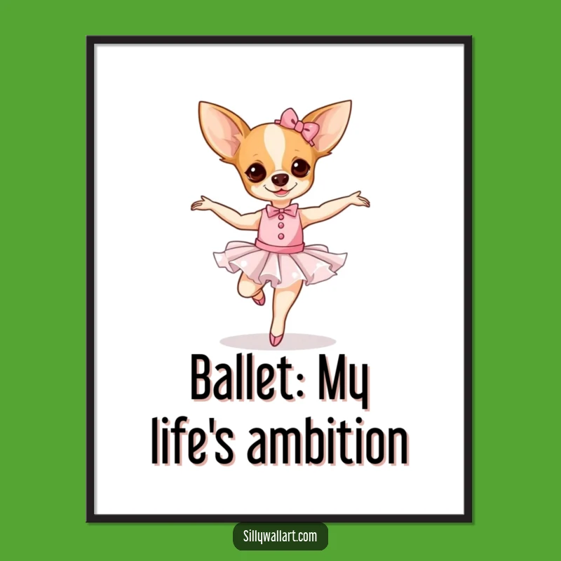Funny Chihuahua Ballerina Poster: Wobbly Dance Art Hilarious Dog Decor Gift