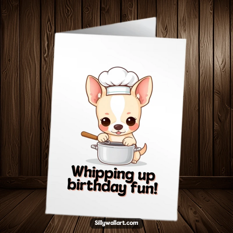 Funny Free Printable Birthday Card: Chihuahua in chef hat stirring a tiny pot, ready for a birthday feast.